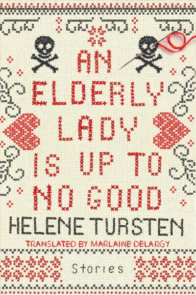 An elderly lady is up to no good : stories / Helene Tursten ; translated by Marlaine Delargy.