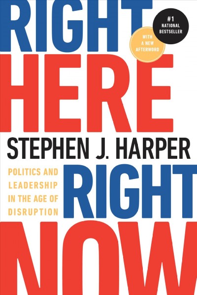 Right Here, Right Now : Politics and Leadership in the Age of Disruption / Stephen J. Harper.