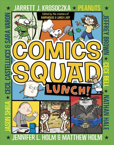 Comics Squad. Lunch! / edited by Jennifer L. Holm, Matthew Holm & Jarrett J. Krosoczka.