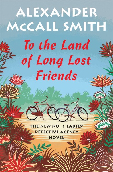 To the land of long lost friends / No. 1 Ladies Detective Agency novel / Alexander McCall Smith.