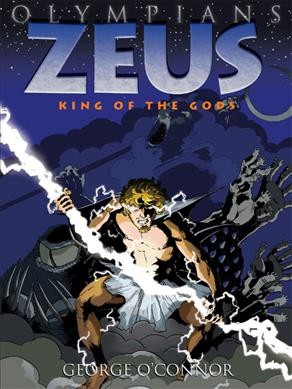 Zeus, king of the gods / George O'Connor.