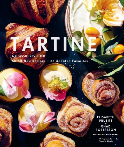 Tartine : a classic revisited : 68 all-new recipes + 55 updated favorites / Elisabeth M. Prueitt + Chad Robertson ; foreword by Alice Waters ; photographs by Gentl + Hyers ; with editorial collaboration from Carolyn Nugent, Lynn Scheverria + Maria Zizka.