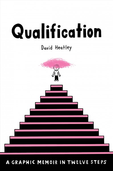 Qualification : a graphic memoir in twelve steps / David Heatley.