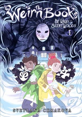 The Weirn books, 1. Be wary of the silent woods / Svetlana Chmakova ; Effie Lealand, Melissa McCommon, coloring assistants ; Young Kim, Effie Lealand, inking assistants ; JuYoun Lee, lettering.