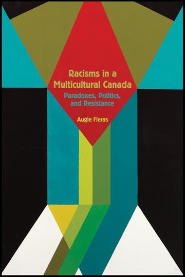 Racisms in multicultural Canada : paradoxes, politics, and resistance / Augie Fleras.