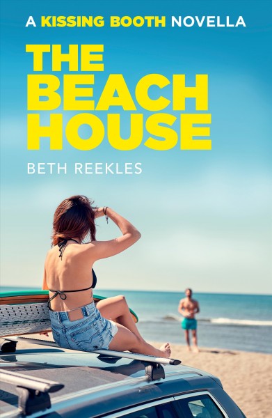 The Beach house : a Kissing booth novella / Beth Reekles.