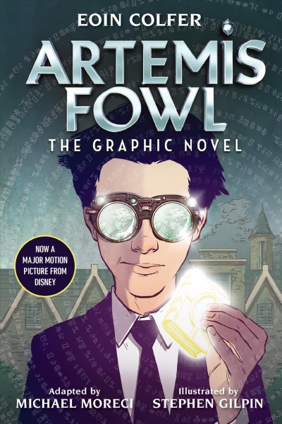 Artemis Fowl : the graphic novel / Eion Colfer ; adapted by Michael Moreci ; art by Stephen Gilpin.