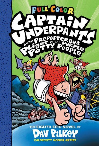Captain Underpants and the preposterous plight of the purple potty people / Dav Pilkey.