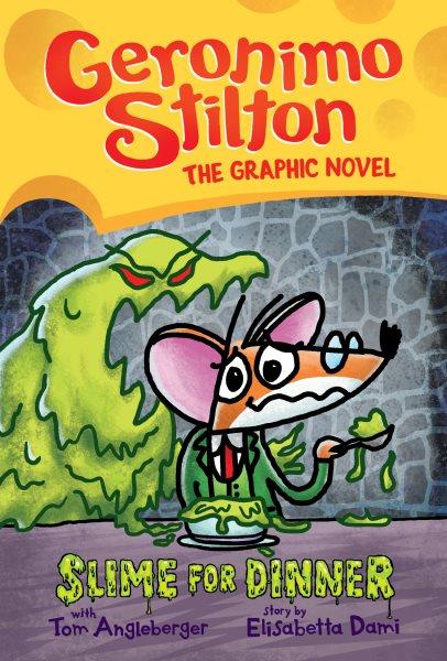 Slime for dinner / Geronimo Stilton with Tom Angleberger ; story by Elisabetta Dami ; color by Corey Barba.