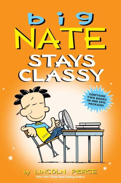 Big Nate stays classy / by Lincoln Peirce.
