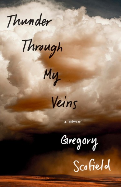 Thunder through my veins : a memoir / Gregory Scofield.