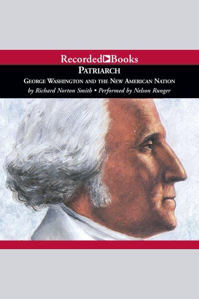 Patriarch [electronic resource] : George washington and the new american nation. Smith Richard Norton.