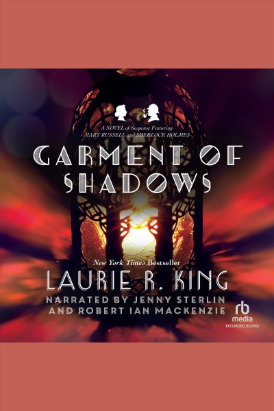 Garment of shadows [electronic resource] : Mary russell and sherlock holmes series, book 12. Laurie R King.