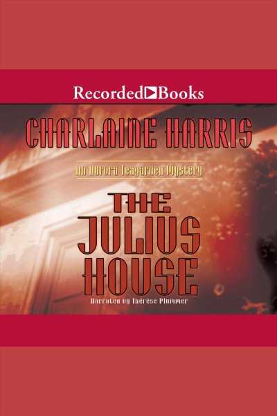 The julius house [electronic resource] : Aurora teagarden series, book 4. Charlaine Harris.
