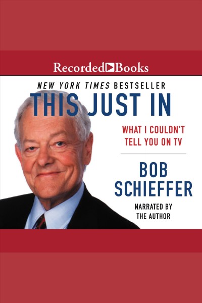 This just in [electronic resource] : What i couldn't tell you on tv. Schieffer Bob.