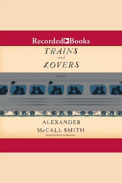 Trains and lovers [electronic resource] : A novel. Alexander McCall Smith.