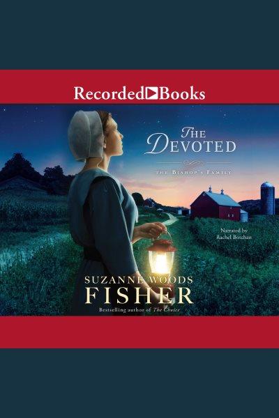 The devoted [electronic resource] : Bishop's family series, book 3. Suzanne Woods Fisher.