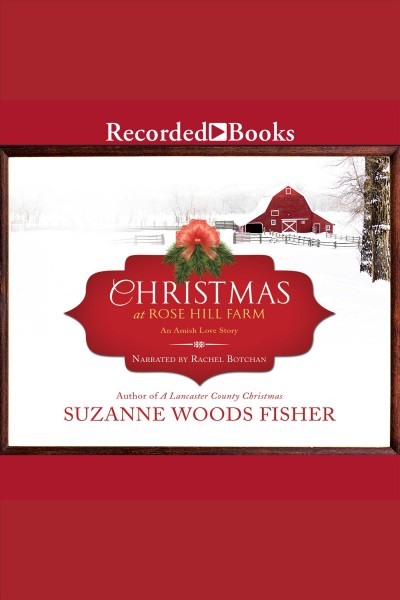 Christmas at rose hill farm [electronic resource] : An amish love story. Suzanne Woods Fisher.