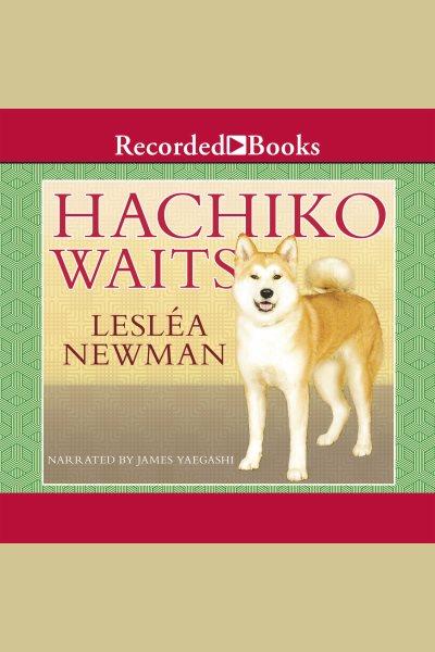 Hachiko waits [electronic resource]. Newman Leslea.