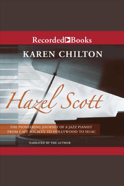 Hazel scott [electronic resource] : Pioneering journey of a jazz pianist. Karen Chilton.