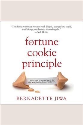 The fortune cookie principle [electronic resource] : The 20 keys to a great brand story and why your business needs one. Bernadette Jiwa.