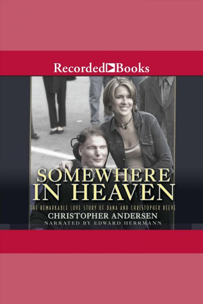 Somewhere in heaven [electronic resource] : The remarkable love story of dana and christopher reeve. Andersen Christopher.