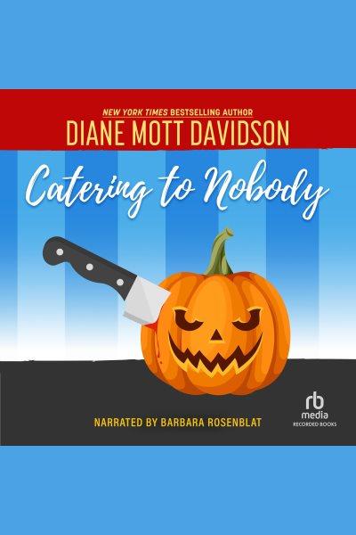 Catering to nobody [electronic resource] : Goldy schulz series, book 1. Diane Mott Davidson.