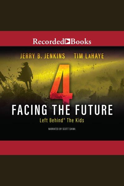 Facing the future [electronic resource] : Left behind: the kids series, book 4. Jerry B Jenkins.