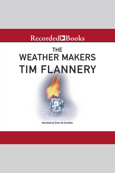 The weather makers [electronic resource] : How we are changing the planet and what it means for life on earth. Flannery Tim.