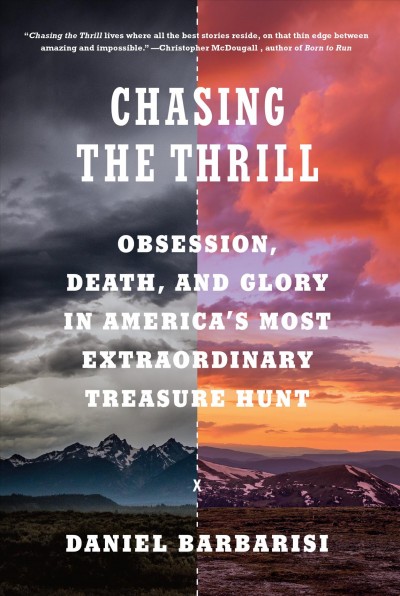 Chasing the thrill : obsession, death, and glory in America's most extraordinary treasure hunt / Daniel Barbarisi.