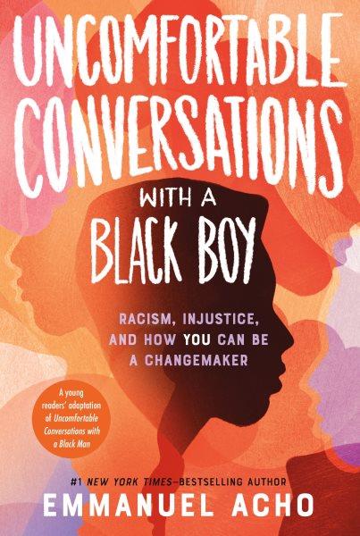 Uncomfortable conversations with a black boy / Emmanuel Acho.