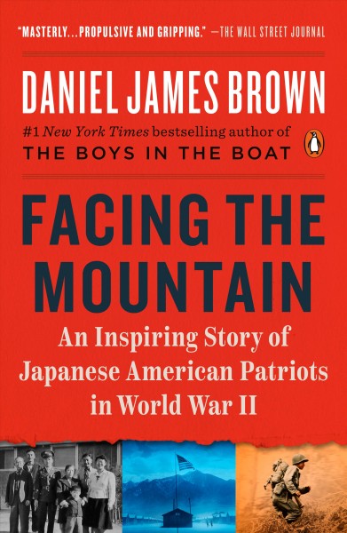 Facing the mountain : a true story of Japanese American heroes in World War II / Daniel James Brown.