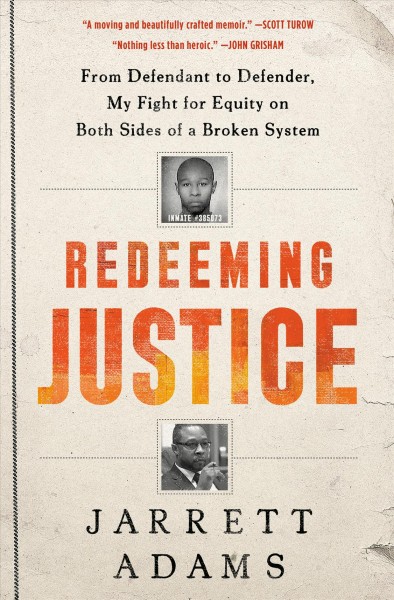 Redeeming justice : from defendant to defender, my fight for equity on both sides of a broken system / Jarrett Adams.