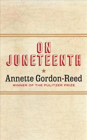 On Juneteenth / Annette Gordon-Reed.