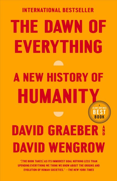 The dawn of everything : a new history of humanity / David Graeber and David Wengrow.