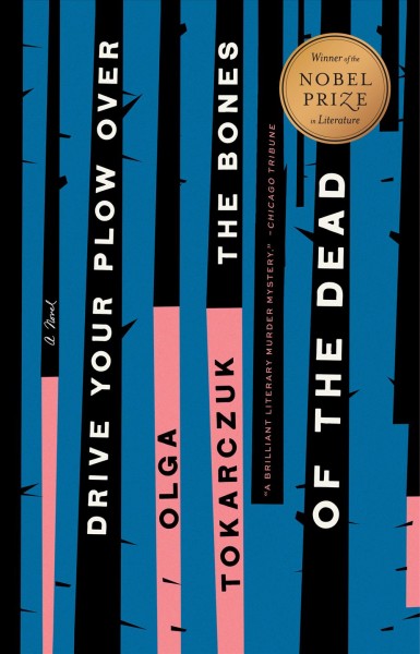 Drive your plow over the bones of the dead : a novel / Olga Tokarczuk ; translated by Antonia Lloyd-Jones.