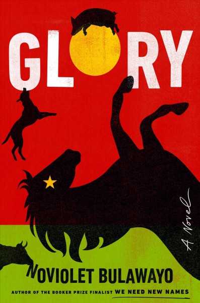 Glory : a novel / NoViolet Bulawayo.