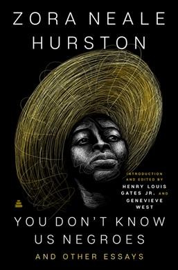 You don't know us Negroes and other essays / Zora Neale Hurston ; edited and with an introduction by Genevieve West and Henry Louis Gates Jr.