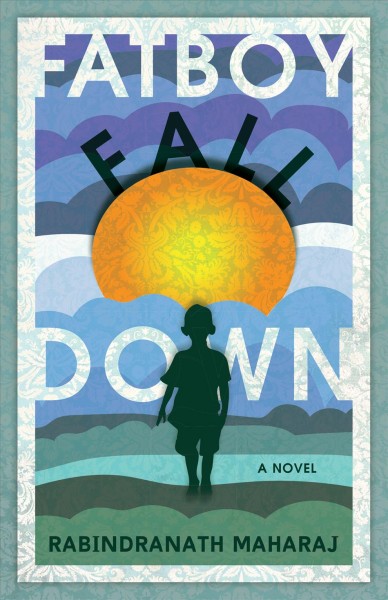Fatboy fall down : a novel / Rabindranath Maharaj.