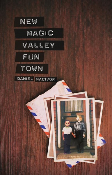 New magic valley fun town / Daniel MacIvor.