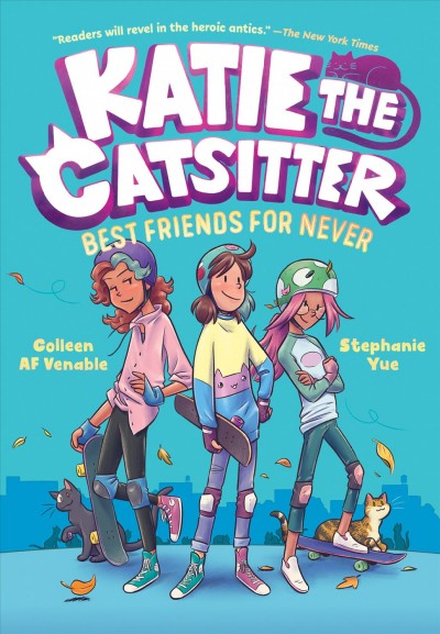 Katie the catsitter. #2, Best friends for never / Colleen AF Venable ; illustrated by Stephanie Yue ; with colors by Braden Lamb.