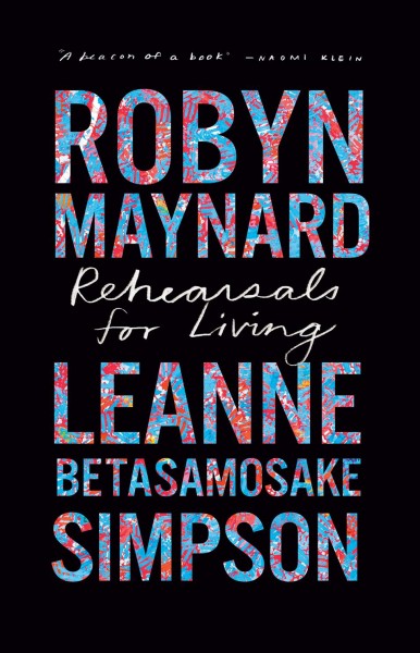 Rehearsals for living / Robyn Maynard, Leanne Betasamosake Simpson.