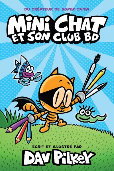 Mini Chat et son club BD / écrit et illustré par Dav Pilkey, en tant que Georges Barnabé et Harold Hébert ; mise en couleurs de Jose Garibaldi ; texte Français d'Isabelle Allard.