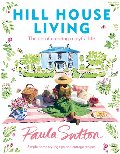Hill House living : the art of creating a joyful life / Paula Sutton.