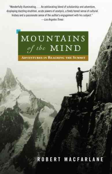 Mountains of the mind : adventures in reaching the summit / Robert Macfarlane.