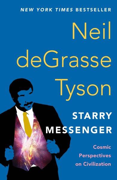 Starry messenger : cosmic perspectives on civilization / Neil deGrasse Tyson.