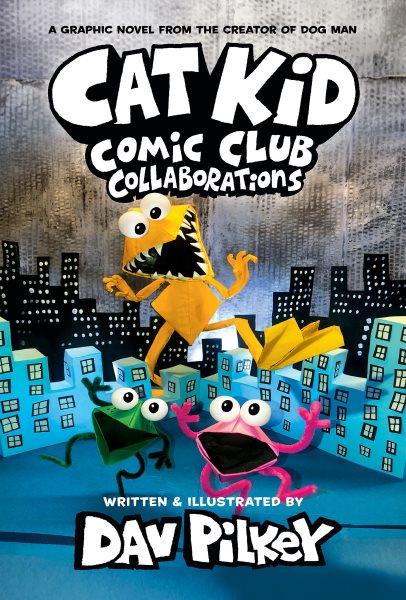 Collaborations / words, illustrations, and artwork by Dav Pilkey ; with digital color by Jose Garibaldi.