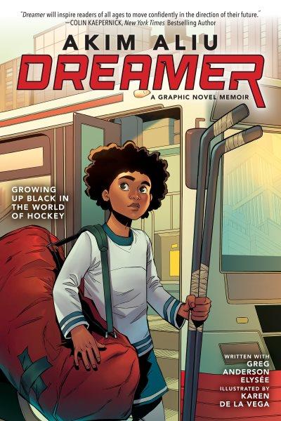 Dreamer : a graphic novel memoir / Akim Aliu ; written with Greg Anderson Elysée ; illustrated by Karen De la Vega and Marcus Williams.