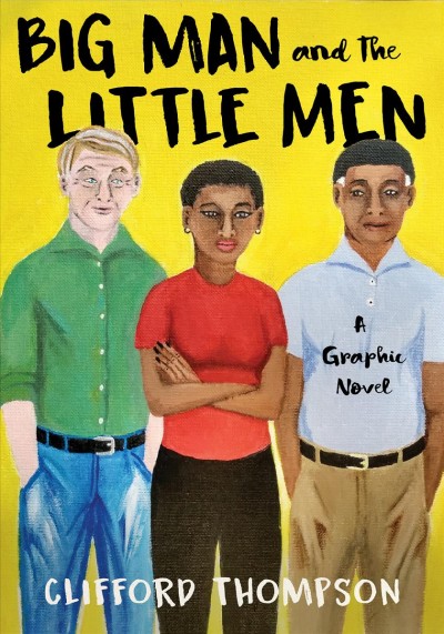 Big man and the little men : a graphic novel / written and illustrated by Clifford Thompson.
