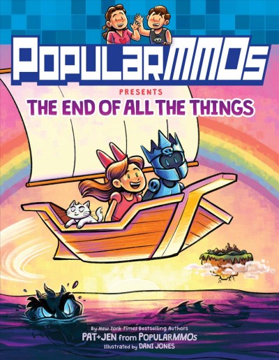 PopularMMOs presents The end of all the things / by Pat + Jen from PopularMMOs ; illustrated by Dani Jones.